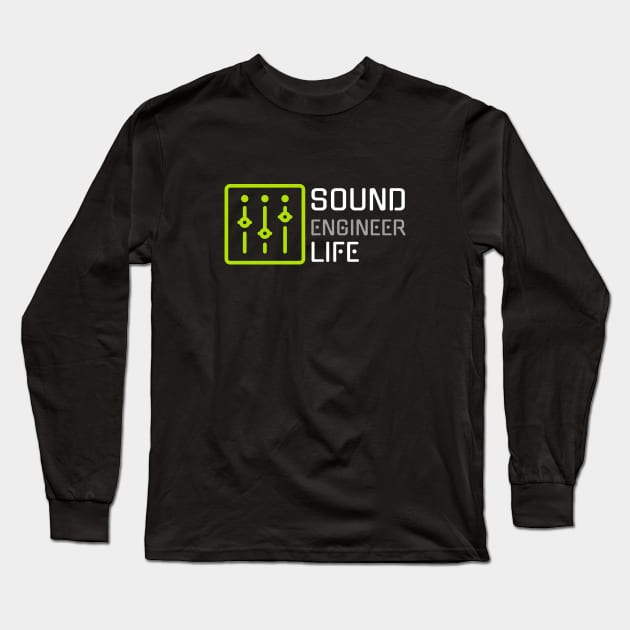 Sound Engineer Life Long Sleeve T-Shirt by Mix Master Repeat